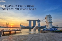 THỦ TỤC NHẬP CẢNH SINGAPORE THÁNG 3 - 4